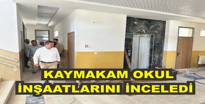 kaymakam okul inşaatlarını inceledi