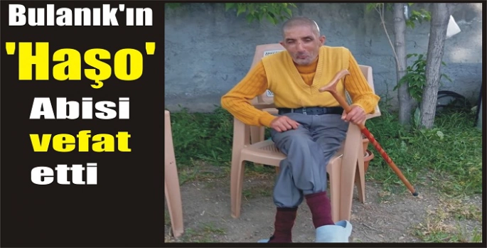 Bulanık’ın ‘Haşo’ abisi vefat etti