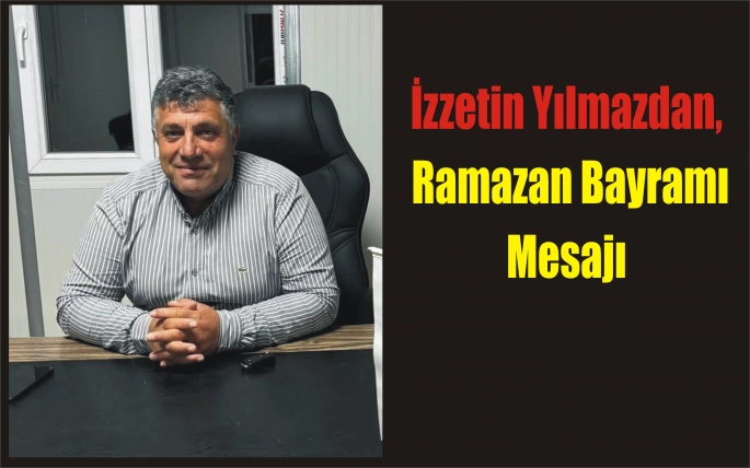 Yılmazdan, Ramazan Bayramı Bayramı Mesajı