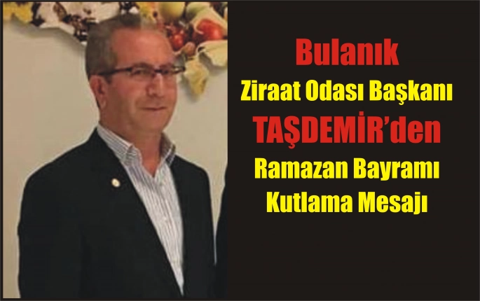 Ziraat Odası Başkanı Taşdemir’den Ramazan Bayram Mesajı