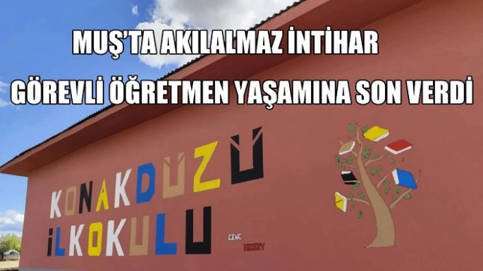 Muş’ta görevli öğretmen yaşamına son verdi