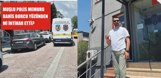 Muşlu Genç Polis: Sanal Bahis Borcu Yüzünden Evinde Yaşamına Son Verdi