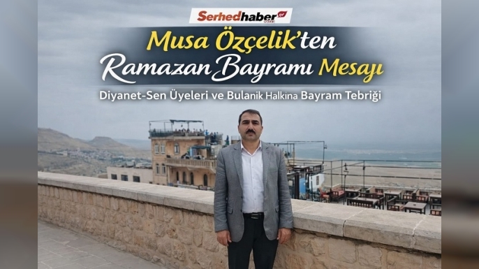 Bulanık Diyanet-Sen Şube Başkanı Musa Özçelik’ten Ramazan Bayramı Mesajı