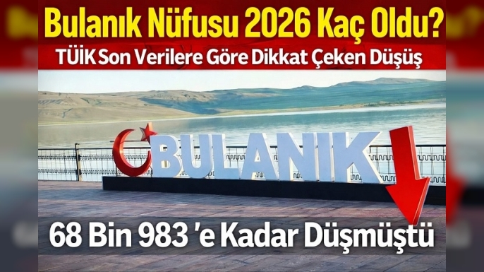 Bulanık Nüfusu 2026 Kaç Oldu? TÜİK Son Verilere Göre Bulanık’ın Nüfusu