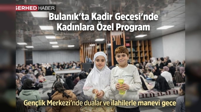 Bulanık’ta Kadınlara Özel Kadir Gecesi Programı Yoğun İlgi Gördü