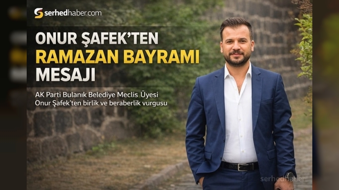 Onur Şafek’ten Ramazan Bayramı Mesajı