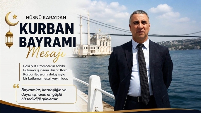 Baki & B Otomotiv Sahibi Hüsnü Kara’dan Kurban Bayramı Mesajı