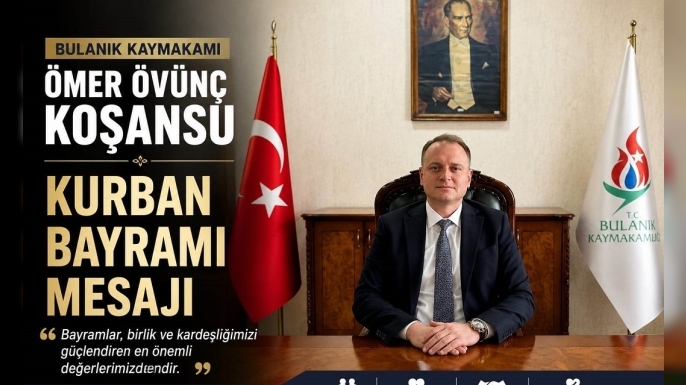 Bulanık Kaymakamı Ömer Övünç Koşansu’ndan Kurban Bayramı Mesajı