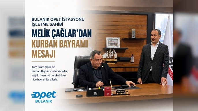 Bulanık OPET İşletme Sahibi Melik Çağlar’dan Kurban Bayramı Mesajı