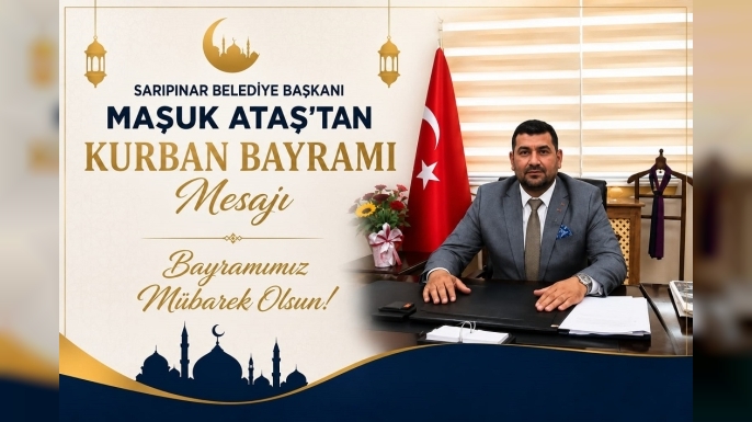 Sarıpınar Belediye Başkanı Maşuk Ataş’tan Kurban Bayramı Mesajı
