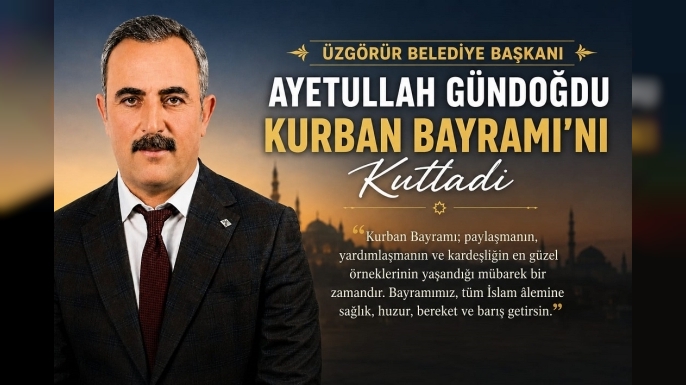 Uzgörür’de Bayram Mesajı: Başkan Gündoğdu’ndan Birlik ve Kardeşlik Vurgusu