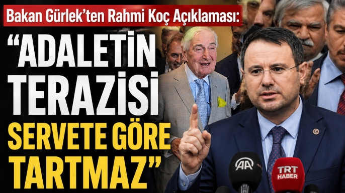 Bakan Gürlek’ten Rahmi Koç Açıklaması: ''Adaletin Terazisi Servete Göre Tartmaz''