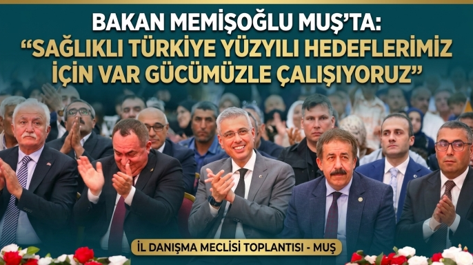 Bakan Memişoğlu Muş’ta Konuştu: ''Sağlıklı Türkiye Yüzyılı Hedeflerimiz İçin Var Gücümüzle Çalışıyoruz''