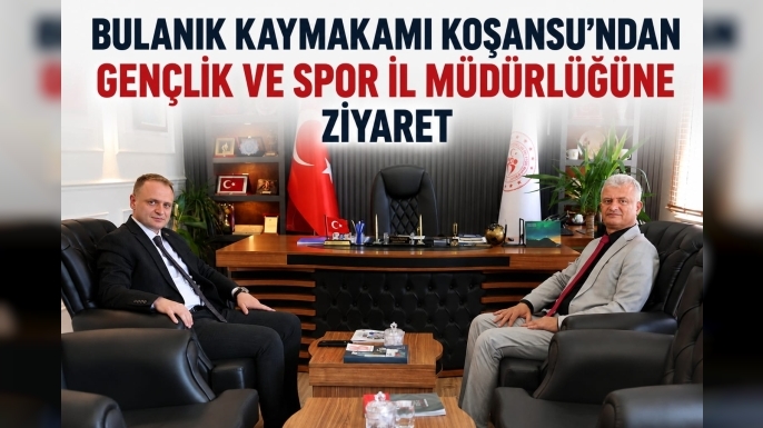 Bulanık Kaymakamı Koşansu’ndan Gençlik ve Spor İl Müdürlüğüne Ziyaret