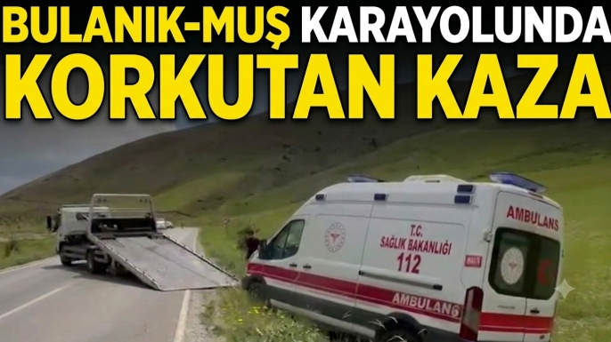 Bulanık-Muş Karayolunda Korkutan Kaza: Ambulans Şarampole Devrildi