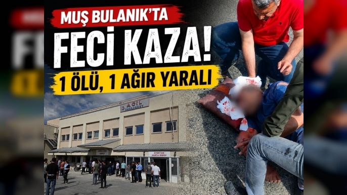 Bulanık’ta Feci Kaza: Motosiklete Minibüs Çarptı, 1 Ölü 1 Ağır Yaralı