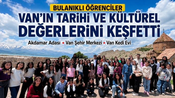 Bulanıklı Öğrenciler Van’ın Tarihi ve Kültürel Değerlerini Keşfetti