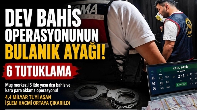 Dev Bahis Operasyonunun Bulanık Ayağı: 6 Kişi Tutuklandı