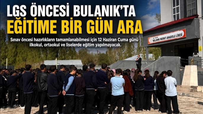 LGS öncesi Bulanık’ta eğitime bir gün ara