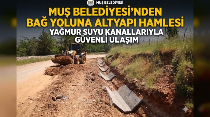 Muş Belediyesi'nden Bağ Yoluna Altyapı Hamlesi: Yağmur Suyu Kanalları Yapılıyor