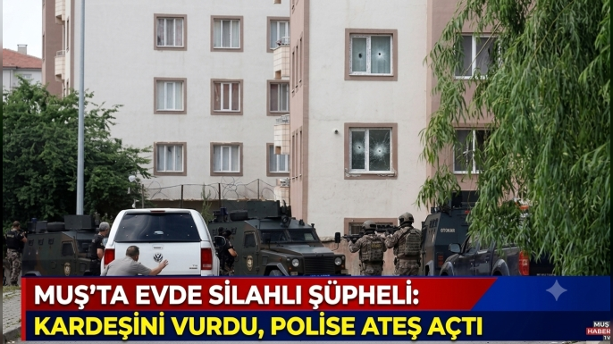 Muş'ta Kardeşini Vurdu, Polise de Ateş Açtı: Mahallede Gergin Bekleyiş