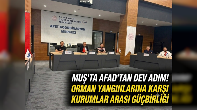 MUŞ’TA ORMAN YANGINLARINA KARŞI DEV KOORDİNASYON: AFAD EV SAHİPLİĞİNDE KRİTİK EĞİTİM!
