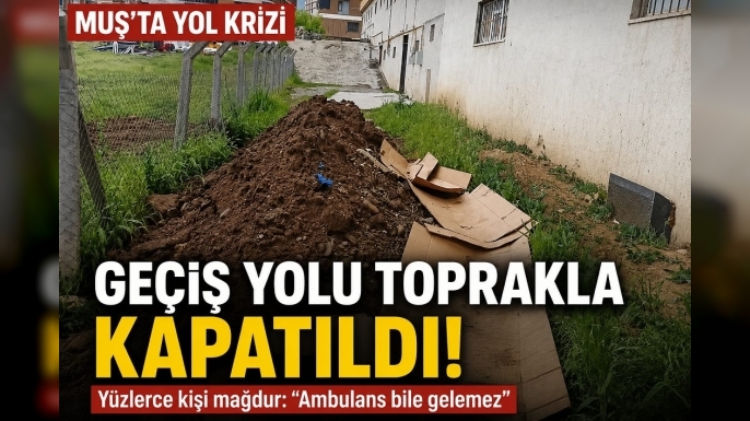Muş’ta Yol Krizi: Tapulu Arazi Tartışması Nedeniyle Geçiş Yolu Kapatıldı, Yüzlerce Kişi Mağdur Oldu