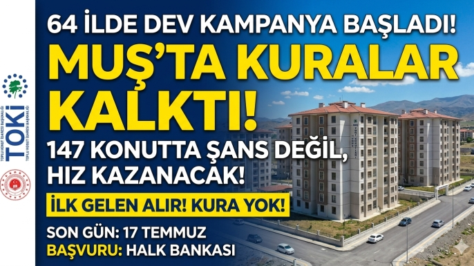 Muş’taki 147 Konut İçin Başvurular Bankalarda: TOKİ 64 İlde Kurasız Satışa Başladı