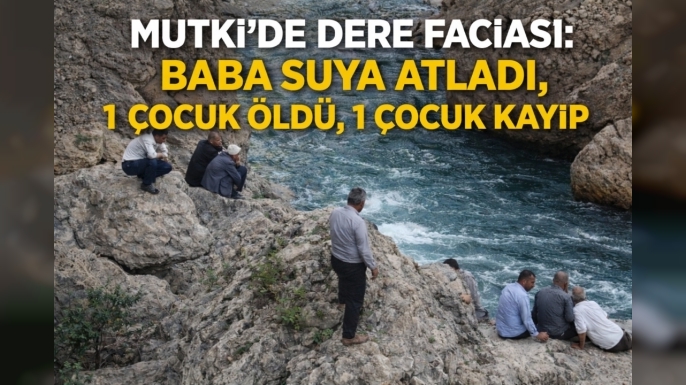 Mutki’de Dere Faciası: 1 Çocuk Hayatını Kaybetti, 1 Çocuk Kayıp