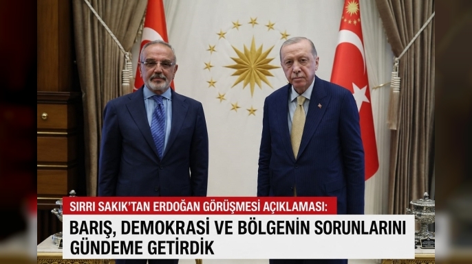 Sırrı Sakık Erdoğan ile Ne Görüştü? İşte Görüşmenin Detayları