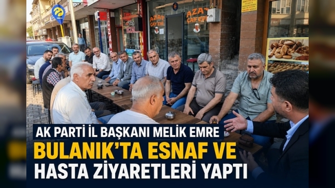 AK Parti Muş İl Başkanı Melik Emre Bulanık’ta Esnaf ve Hasta Ziyaretleri Gerçekleştirdi