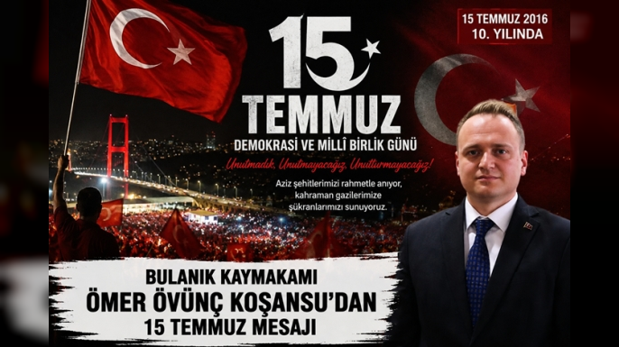 Bulanık Kaymakamı Ömer Övünç Koşansu'ndan 15 Temmuz Mesajı