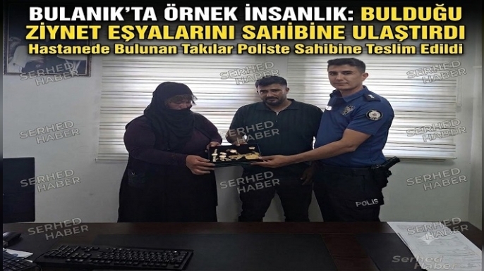 Bulanık’ta Örnek İnsanlık: Bulduğu Ziynet Eşyalarını Sahibine Ulaştırdı