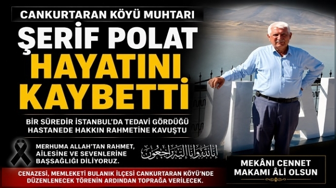 Cankurtaran Köyü Muhtarı Şerif Polat Hayatını Kaybetti
