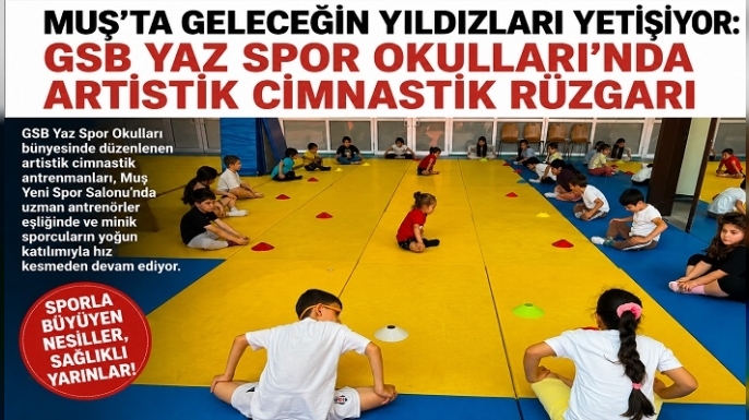 Muş’ta Geleceğin Şampiyonları Yetişiyor: GSB Yaz Spor Okulları’nda Artistik Cimnastik Heyecanı