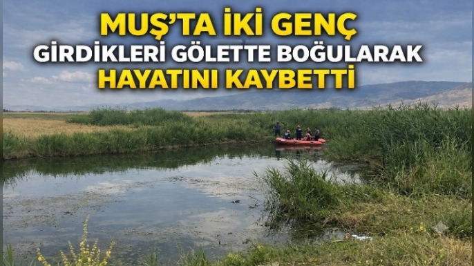 Muş'ta Gölet Faciası: İki Genç Hayatını Kaybetti