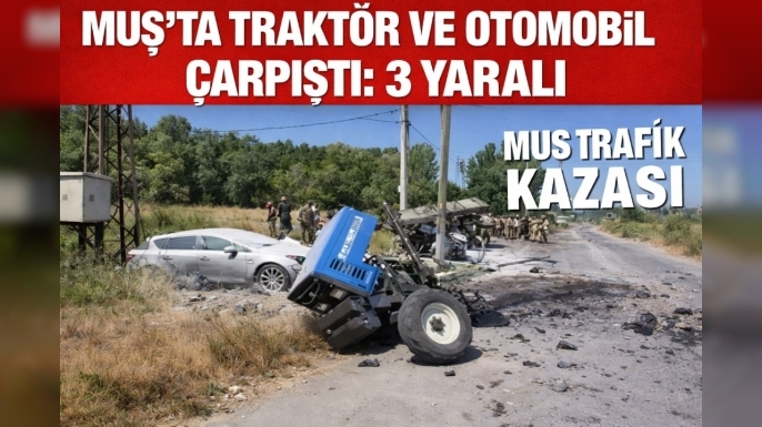 Muş’ta Traktör ve Otomobil Çarpıştı: 3 Yaralı