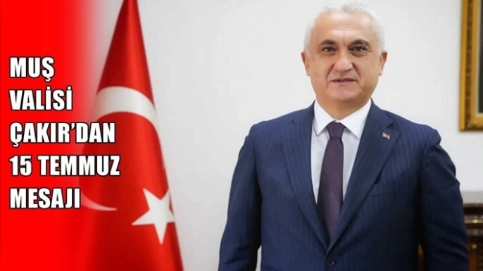 Muş Valisi Avni Çakır’dan 15 Temmuz mesajı: