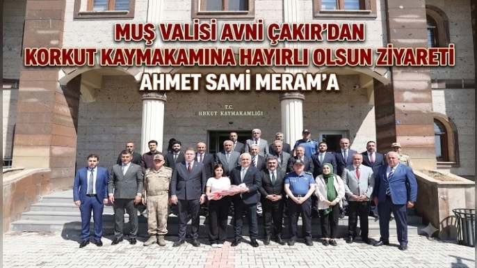 Muş Valisi Avni Çakır'dan Korkut Kaymakamı Ahmet Sami Meram'a Hayırlı Olsun Ziyareti