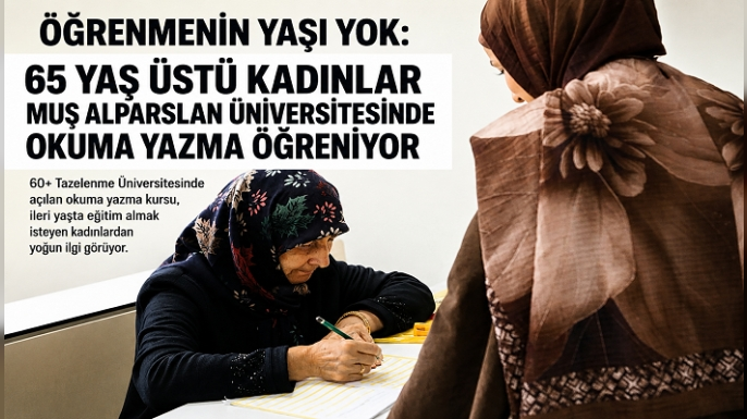 Öğrenmenin Yaşı Yok: 65 Yaş Üstü Kadınlar Muş Alparslan Üniversitesinde Okuma Yazma Öğreniyor
