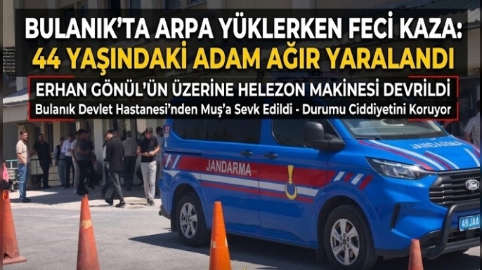 Bulanık'ta Arpa Yüklerken Feci Kaza: 44 Yaşındaki Adam Ağır Yaralandı