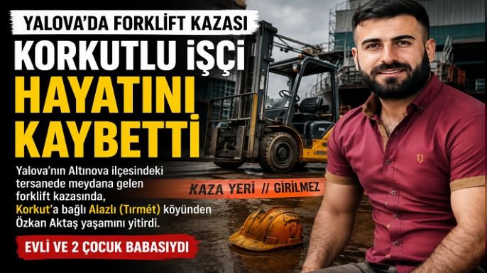 Korkutlu İşçi Yalova’daki Forklift Kazasında Hayatını Kaybetti