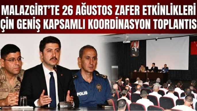 Malazgirt’te 26 Ağustos Zafer Etkinlikleri İçin Geniş Kapsamlı Koordinasyon Toplantısı Gerçekleştirildi