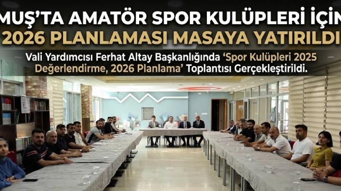 Muş’ta Amatör Spor Kulüpleri İçin 2026 Planlaması Masaya Yatırıldı