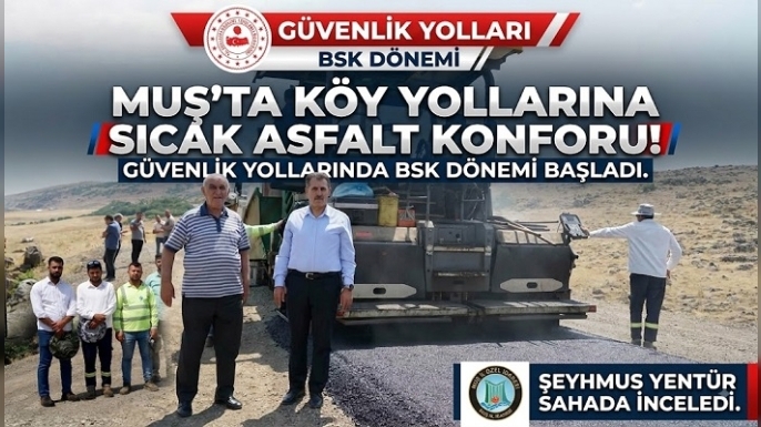 Muş’ta Köy Yollarına Sıcak Asfalt Konforu: Güvenlik Yollarında BSK Dönemi