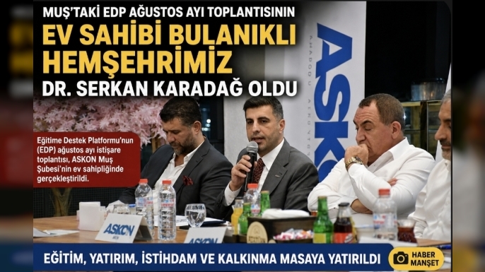 Muş'taki EDP Ağustos Ayı Toplantısının Ev Sahibi Bulanıklı Hemşehrimiz Dr. Serkan Karadağ Oldu.