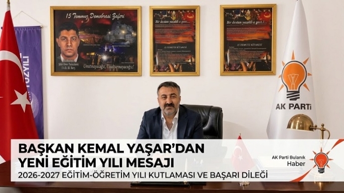 AK Parti Bulanık İlçe Başkanı Kemal Yaşar’dan Yeni Eğitim Yılı Mesajı