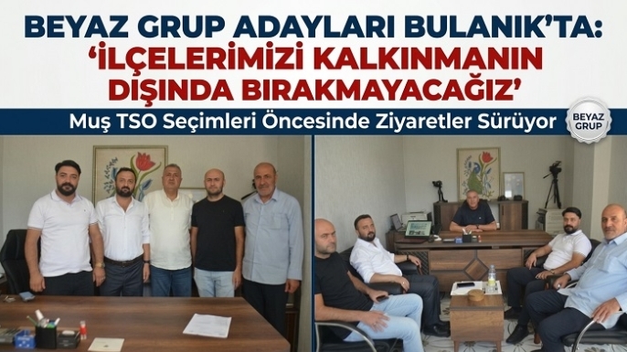 Beyaz Grup Adayları Bulanık’ta: “İlçelerimizi Kalkınmanın Dışında Bırakmayacağız”