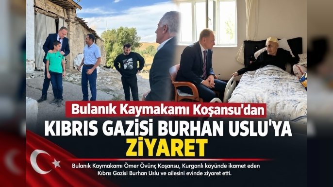 Bulanık Kaymakamı Koşansu’dan Kıbrıs Gazisi Burhan Uslu’ya Ziyaret