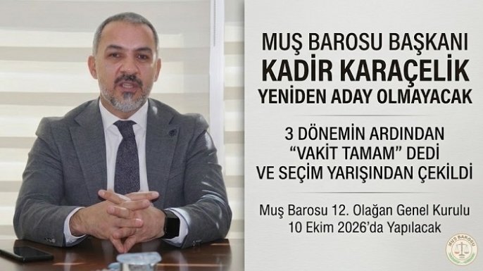 Muş Barosu Başkanı Kadir Karaçelik Yeniden Aday Olmayacak